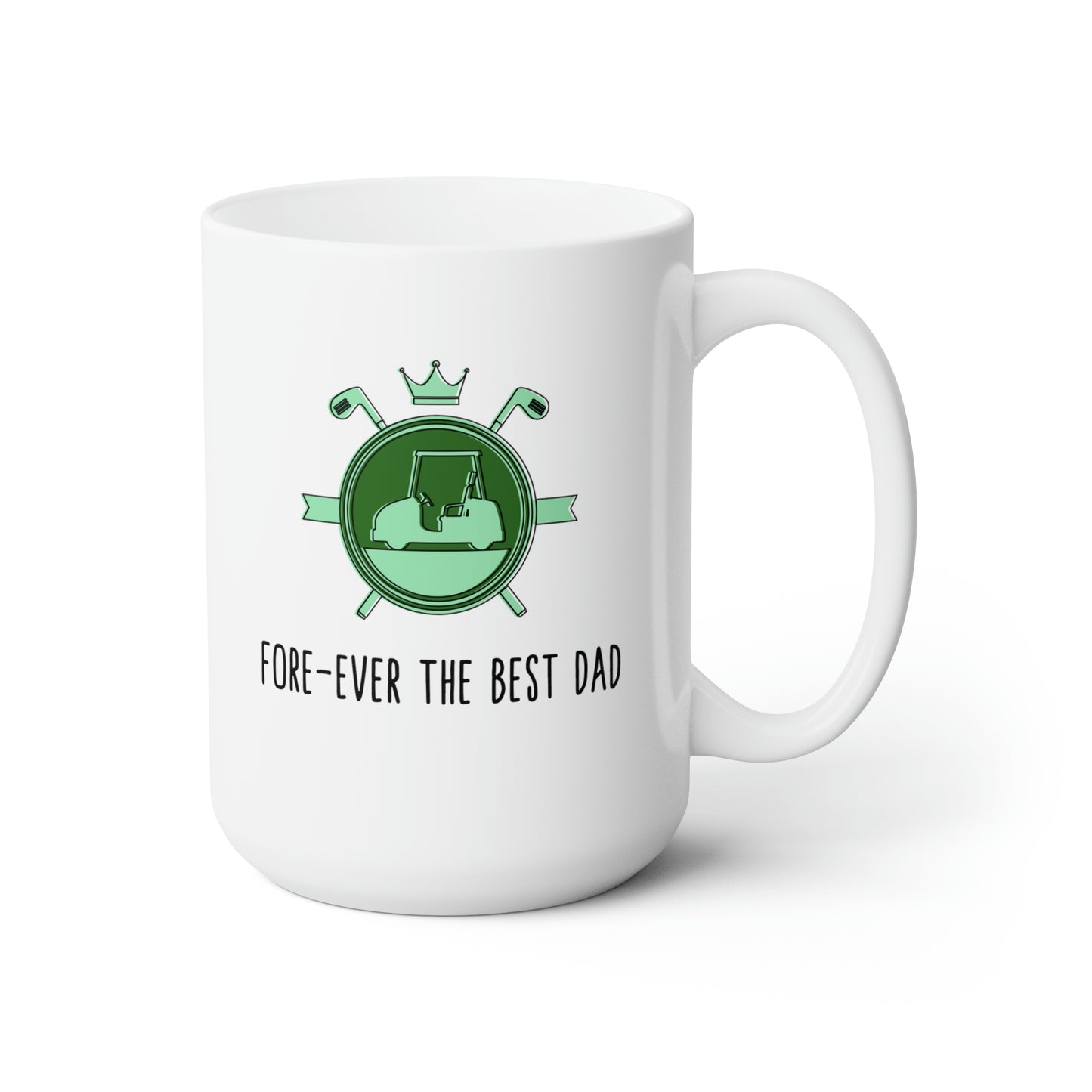 Fore ever the Best Dad, Golf Mug, Golf Mugs for Dad, Ceramic Mug 15oz, Gift for him, Gift for Dad, Gift for Husband, Gift for Golfer