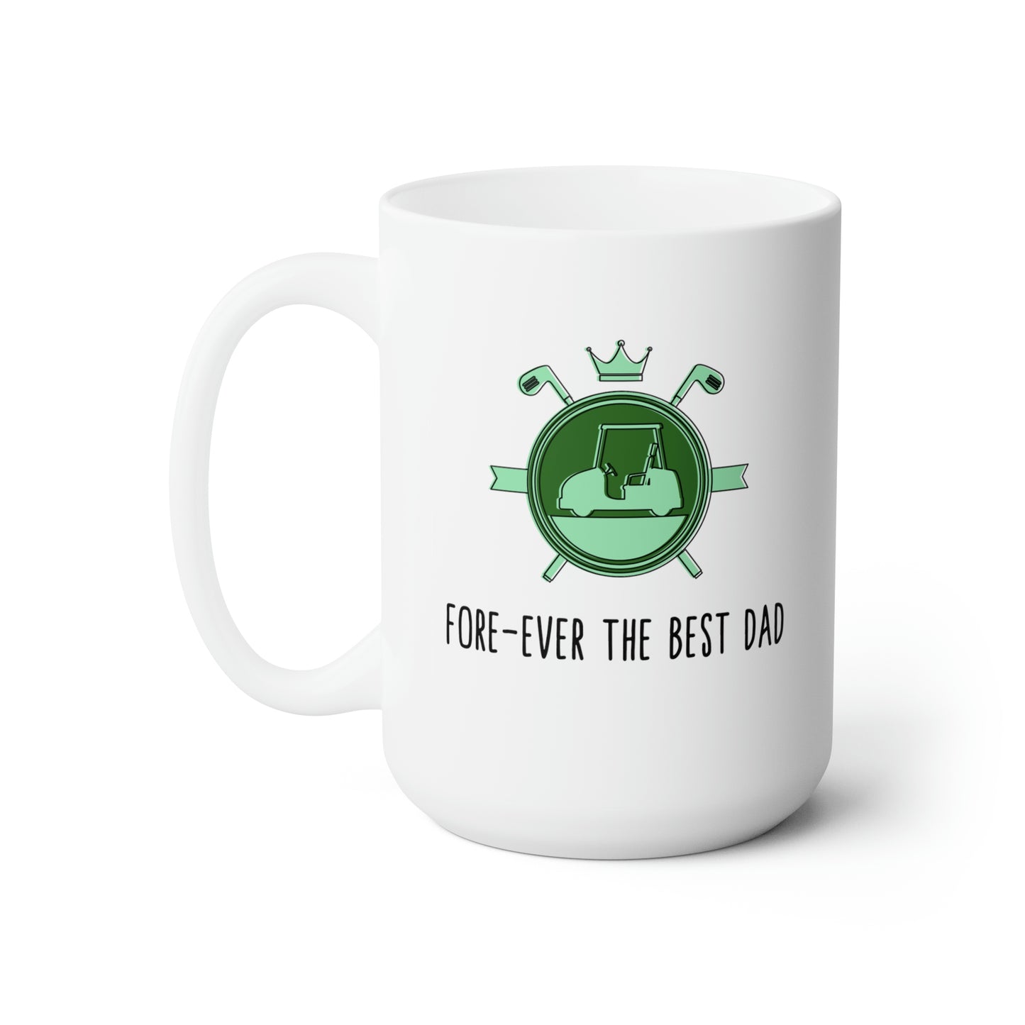 Fore ever the Best Dad, Golf Mug, Golf Mugs for Dad, Ceramic Mug 15oz, Gift for him, Gift for Dad, Gift for Husband, Gift for Golfer